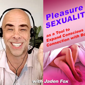 Pleasure & Sexuality as a Tool to Expand Conscious Connection with Body